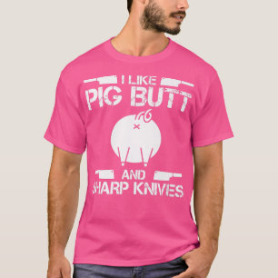 Camiseta I Like Pig Butts And Sharp Knives Butcher Butchery