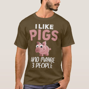 Camiseta I like Pigs and maybe 3 People Pig Owner Pig Farme