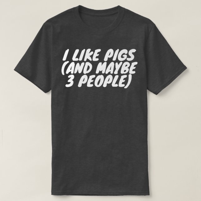 Camiseta I Like Pigs And Maybe 3 People Premium  (Diseño del anverso)