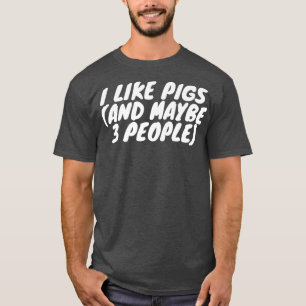 Camiseta I Like Pigs And Maybe 3 People Premium 