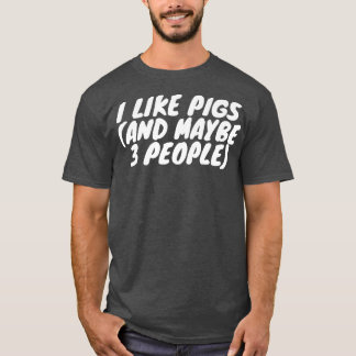 Camiseta I Like Pigs And Maybe 3 People Premium 