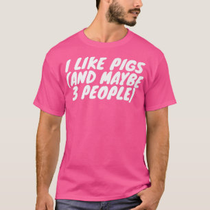 Camiseta I Like Pigs And Maybe 3 People Premium 2961