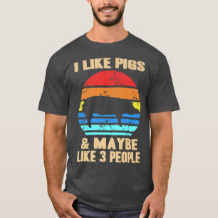 Camiseta I Like Pigs And Maybe Like 3 People Pig Lover Farm