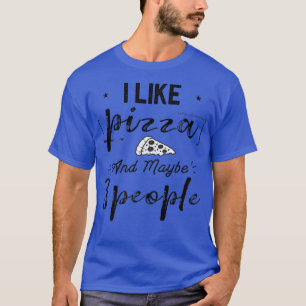 Camiseta I Like Pizza And Maybe 3 People Funny Pizza Lover