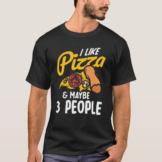 Camiseta I Like Pizza And Maybe Three People Pizza Maker Pi (Anverso)