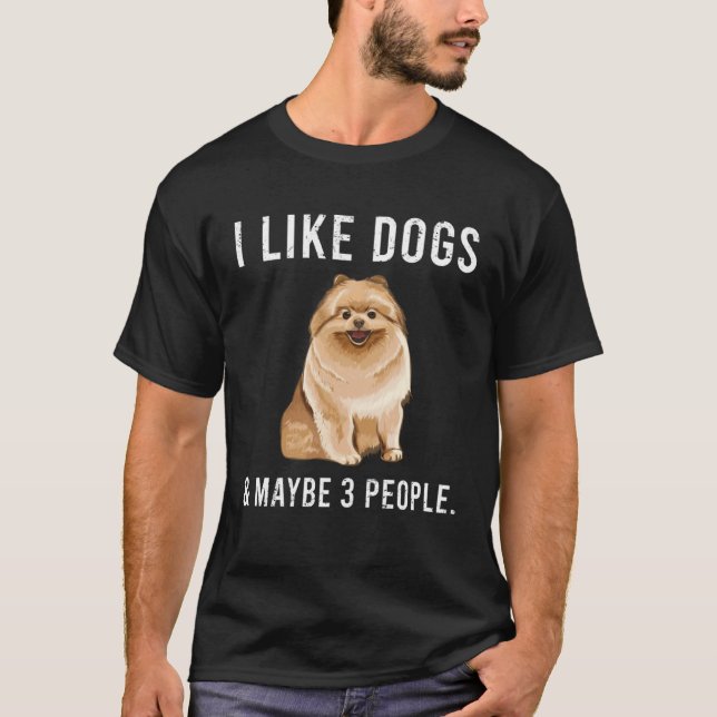 Camiseta I Like Pomeranian Dogs And Maybe 3 People (Anverso)