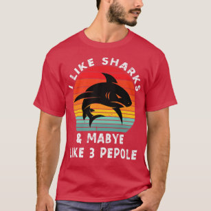 Camiseta I Like Sharks and Maybe 3 People Shark Funny Tshir