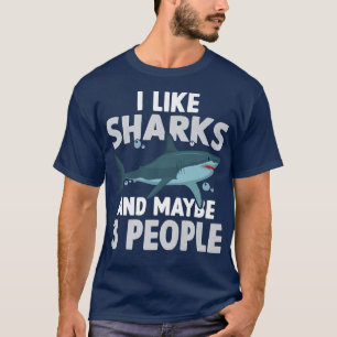Camiseta I Like Sharks And Maybe 3 People Shark Lover