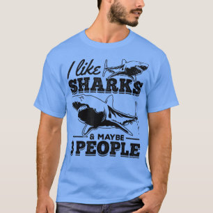 Camiseta I Like Sharks & Maybe 3 People Sharkfish Great Whi