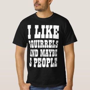 Camiseta I LIKE SQUIRRELS AND MAYBE 3 PEOPLE