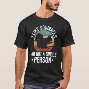 Camiseta I Like Squirrels And Not A Single Person Squirrel