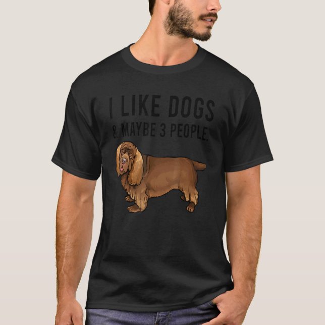 Camiseta I Like Sussex Spaniel Dogs And Maybe 3 People (Anverso)