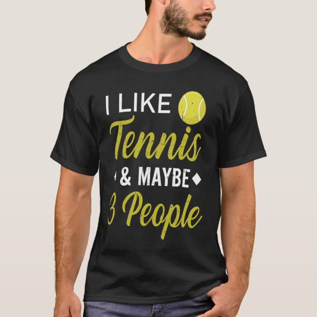 Camiseta I Like Tennis And Maybe 3 People  Funny Tennis (Anverso)