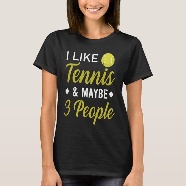 Camiseta I Like Tennis And Maybe 3 People  Funny Tennis (Anverso)