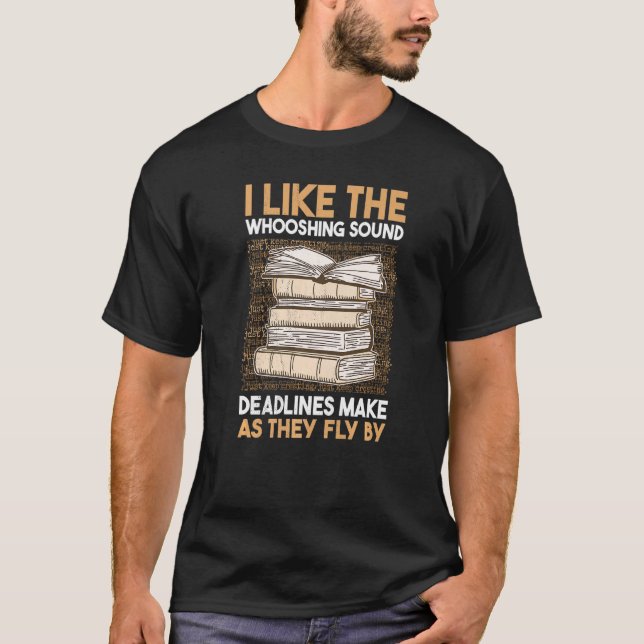 Camiseta I like the whooshing sound deadlines make as they  (Anverso)