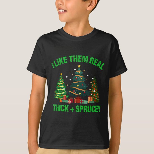 Camiseta I Like Them Real Thick And Sprucey Christmas Tree  (Anverso)