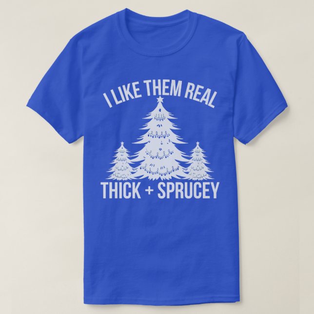 Camiseta I Like Them Real Thick and Sprucey Funny Christmas (Diseño del anverso)
