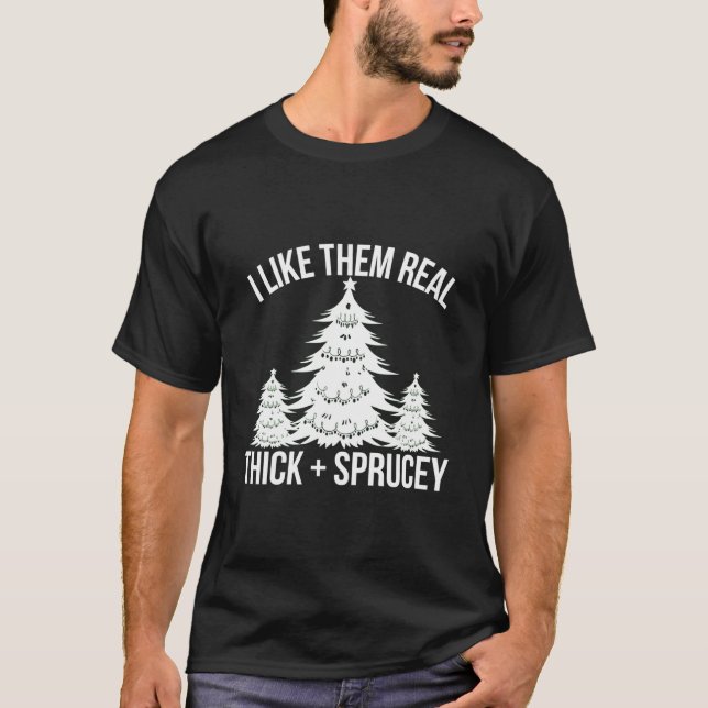 Camiseta I Like Them Real Thick And Sprucey Tree (Anverso)