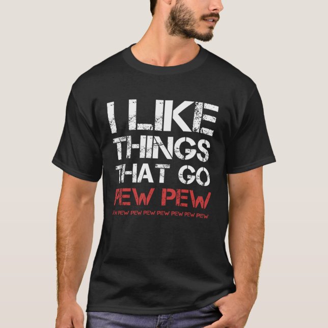 Camiseta I like Things that Go Pew Pew (Anverso)