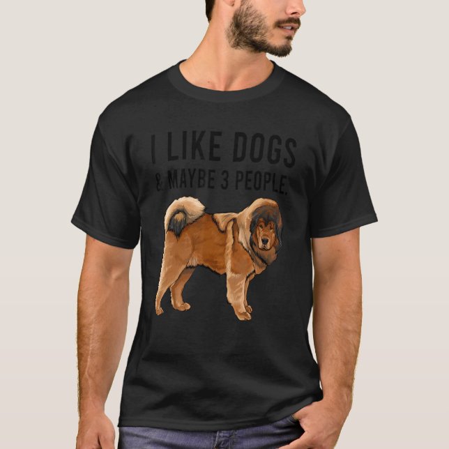 Camiseta I Like Tibetan Mastiff Dogs And Maybe 3 People (Anverso)