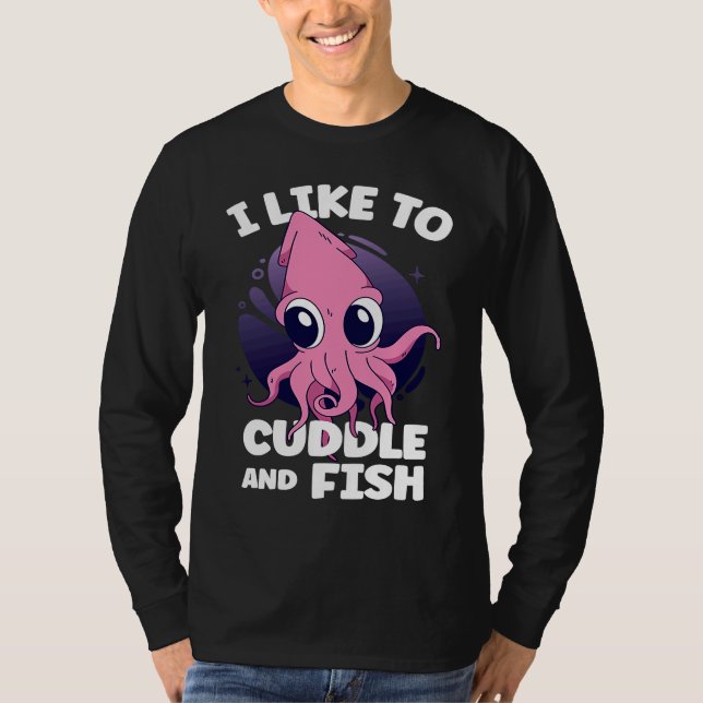 Camiseta I Like To Cuddle And Fish Squid Cuttlefish (Anverso)