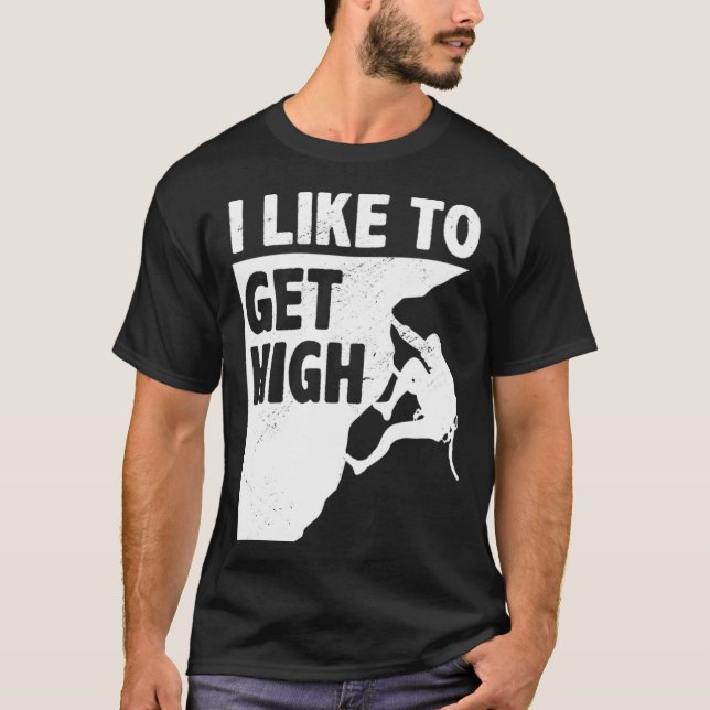 Camiseta I Like To Get High Bouldering Mountaineering Climb (Anverso)