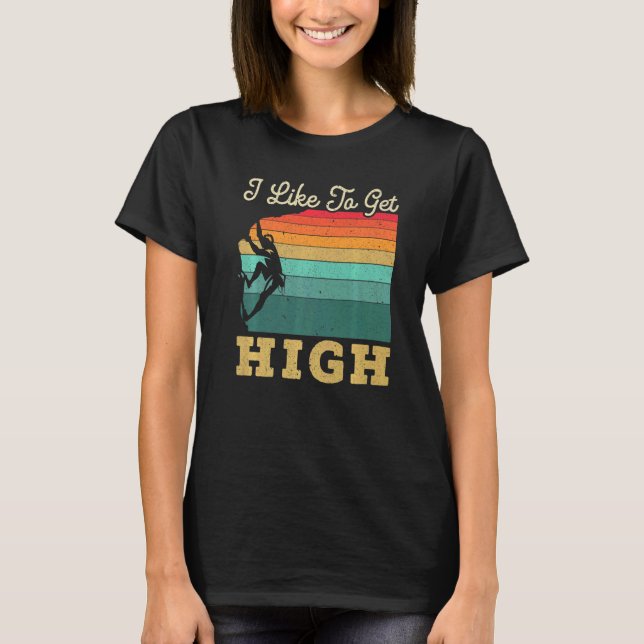 Camiseta I Like To Get High Rock Climber Mountaineer Boulde (Anverso)