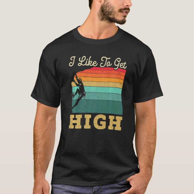Camiseta I Like To Get High Rock Climber Mountaineer Boulde (Anverso)