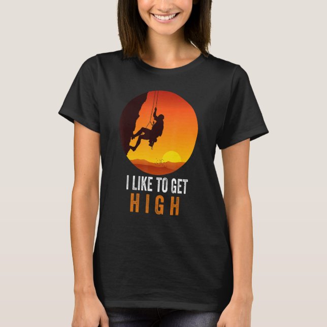 Camiseta I Like To Get High Rock Climbing Mountain Climbing (Anverso)