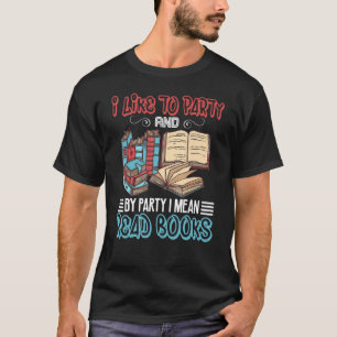 Camiseta I Like To Party And By Party I Mean Read Books