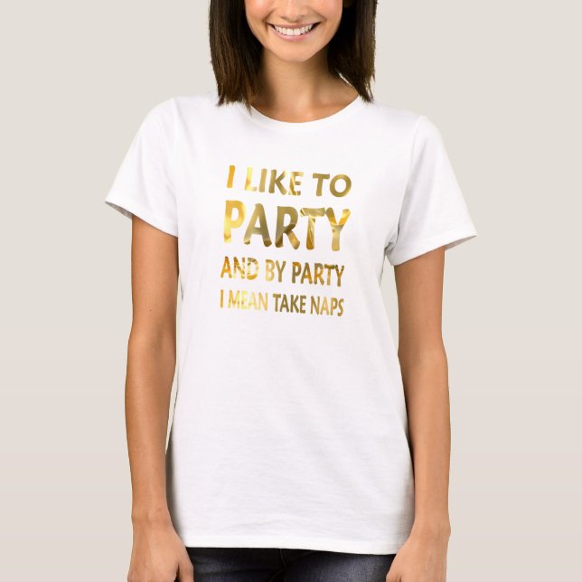 Camiseta I Like To Party And By Party I Mean Take Naps (Anverso)