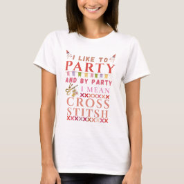 Camiseta I Like To Party And By Party Mean Cross Stitch