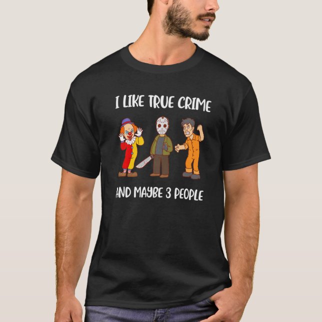 Camiseta I Like True Crime And Maybe 3 People (Anverso)