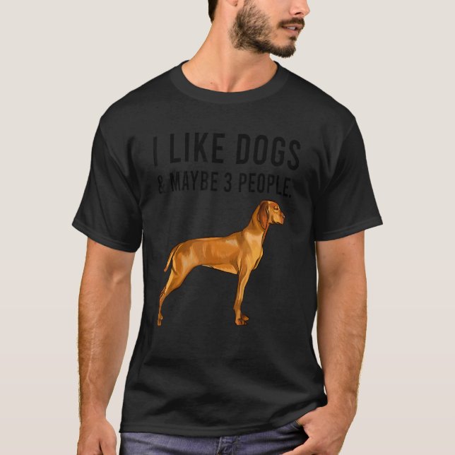 Camiseta I Like Vizsla Dogs And Maybe 3 People (Anverso)