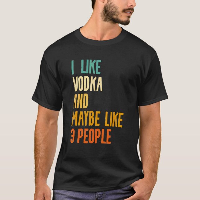 Camiseta I Like Vodka And Maybe Like 3 People Alcohol Liquo (Anverso)