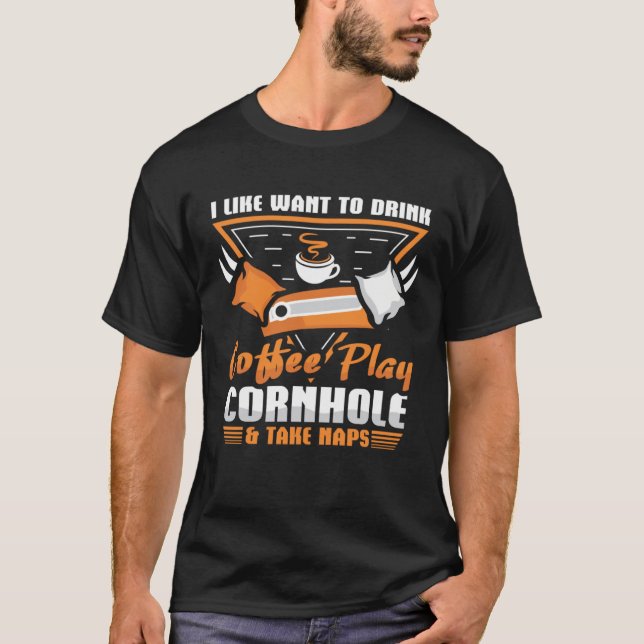 Camiseta I like want to drink coffee Play Cornhole (Anverso)