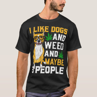 Camiseta I Like weed My Dog And Maybe 3 People Staffy dog