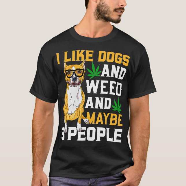 Camiseta I Like weed My Dog And Maybe 3 People Staffy dog  (Anverso)