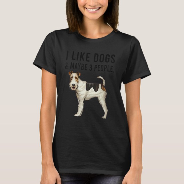 Camiseta I Like Wire Fox Terrier Dogs And Maybe 3 People (Anverso)