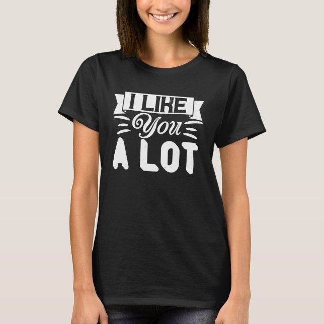 Camiseta I Like You A Lot  Relationship Couple (Anverso)