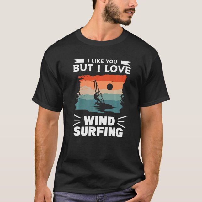 Camiseta I Like You But I Love Wind Surfing Windsurfing Win (Anverso)