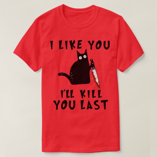 Camiseta I like you Ill Kill You Last Funny Murderous Black (Diseño del anverso)