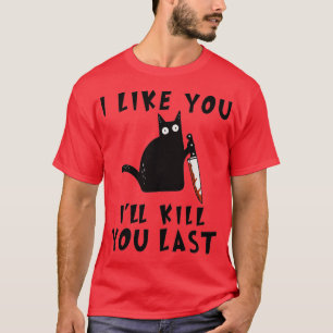 Camiseta I like you Ill Kill You Last Funny Murderous Black