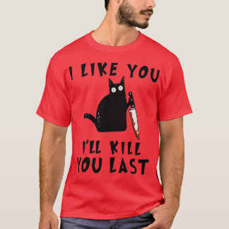 Camiseta I like you Ill Kill You Last Funny Murderous Black