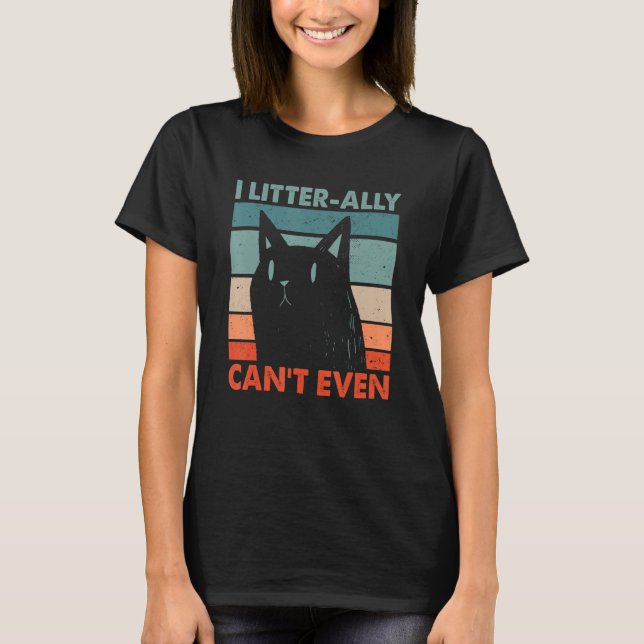 Camiseta I Litterally Can't Even Cat Lover Funny Kitten Hum (Anverso)