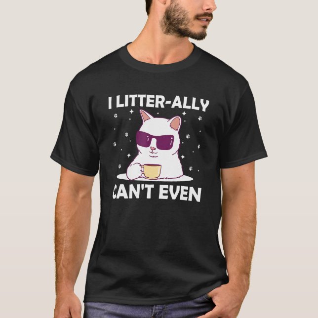 Camiseta I Litterally Can't Even Cat Lover Funny Kitten Hum (Anverso)