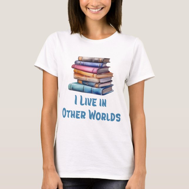 Camiseta I Live in Other Worlds - Book Lover (Anverso)