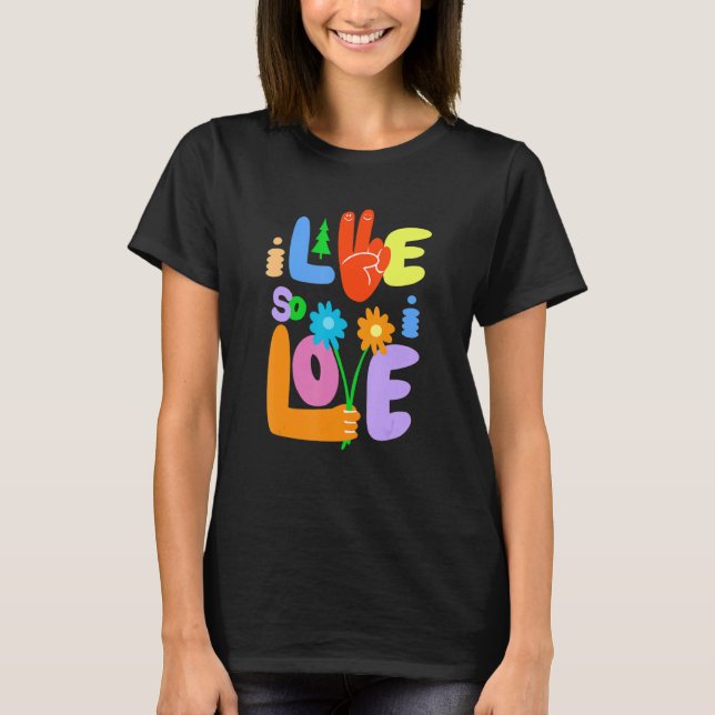 Camiseta I Live So I Love Peace Hand Symbol Flower  Graphic (Anverso)