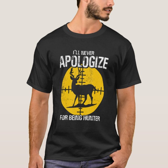 Camiseta I ll Apologize Never For Beeing Hunter Deer Huntin (Anverso)