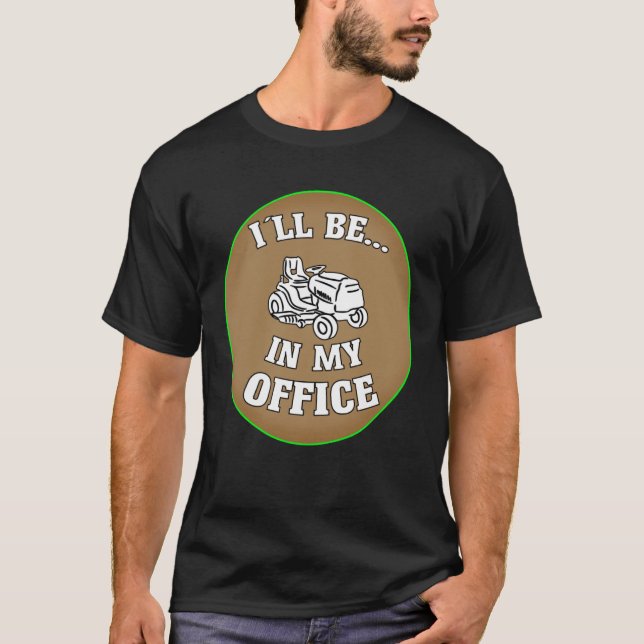 Camiseta I ll Be In My Office Gardening & Lawn Mower (Anverso)